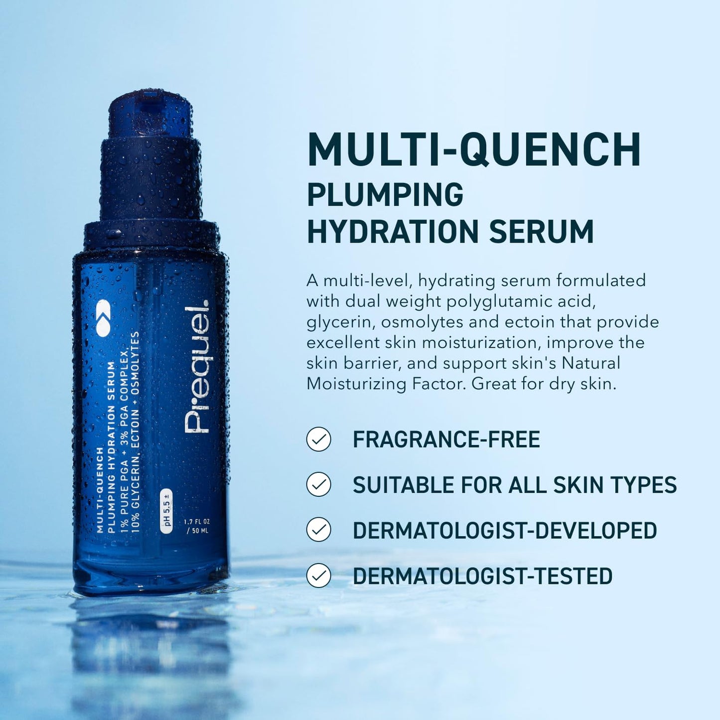 Prequel Skin Multi-Quench Plumping Hydration Serum for Face. Intensive Hydrating Facial Serum for Women with PGA Complex and Moisture-Binders. Deep Moisturizing for Dry and Sensitive Skin, 1.7oz